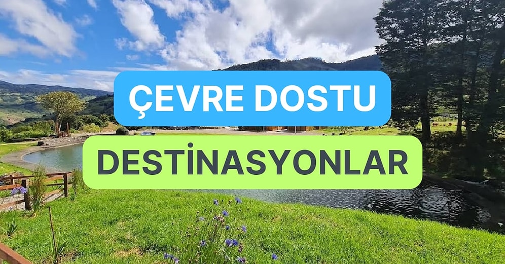 Seyahat Tutkunlarının Ziyaret Etmesi Gereken 12 Çevre Dostu Destinasyon