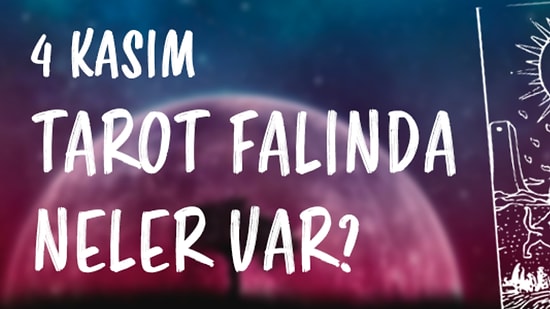 Tarot Falına Göre 4 Kasım Cumartesi Günü Senin İçin Nasıl Geçecek?