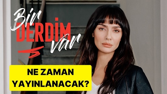 Ne Zaman Yayınlanacak? Birce Akalay'lı 'Bir Derdim Var' Dizisinin Yayın Tarihi Belli Oldu!