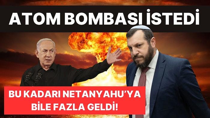 İsrailli Bakan Amihai Eliyahu'dan Skandal Sözler: "Gazze'ye Atom Bombası Atılması Olasılıklardan Biri Olmalı"