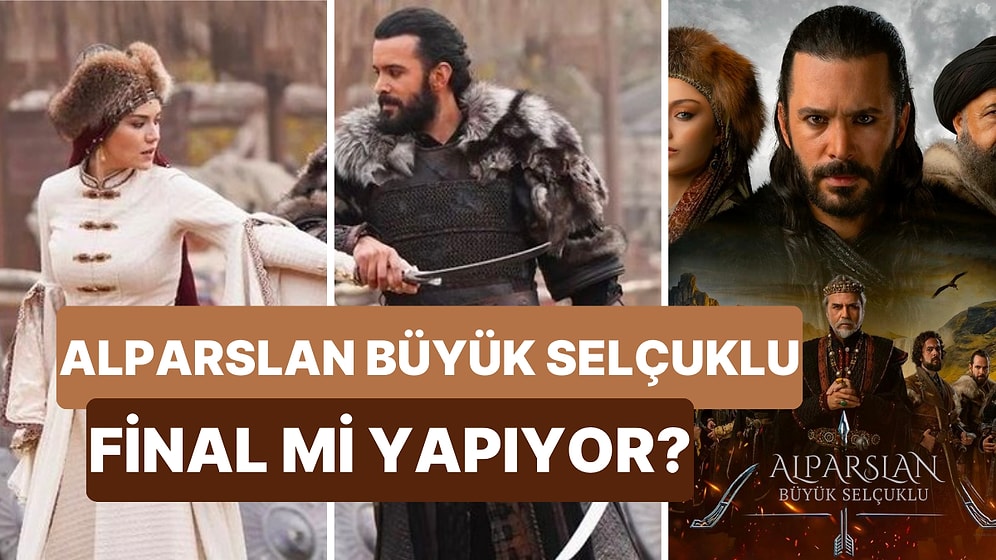 Alparslan Büyük Selçuklu Final mi Yapıyor? Alparslan Büyük Selçuklu Final Bölümü Ne Zaman?