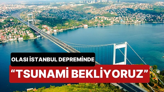 Uzmanlardan Korkutan Uyarı: Olası İstanbul Depreminde Tsunami Bekliyoruz