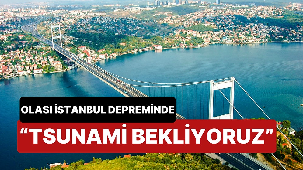 Uzmanlardan Korkutan Uyarı: Olası İstanbul Depreminde Tsunami Bekliyoruz