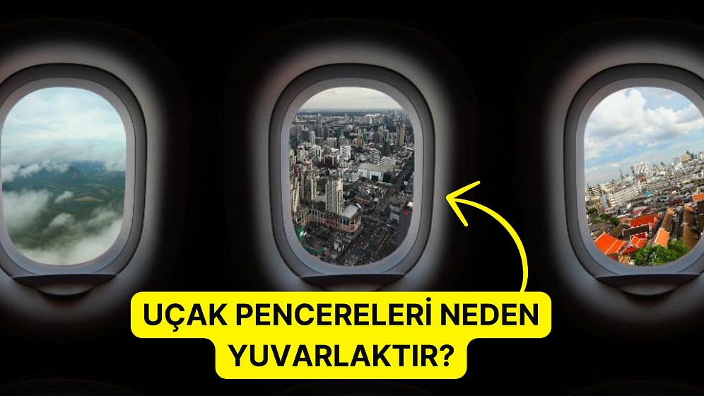 Uçak Pencerelerinin  Yuvarlak Olmasının Sebebi Nedir?