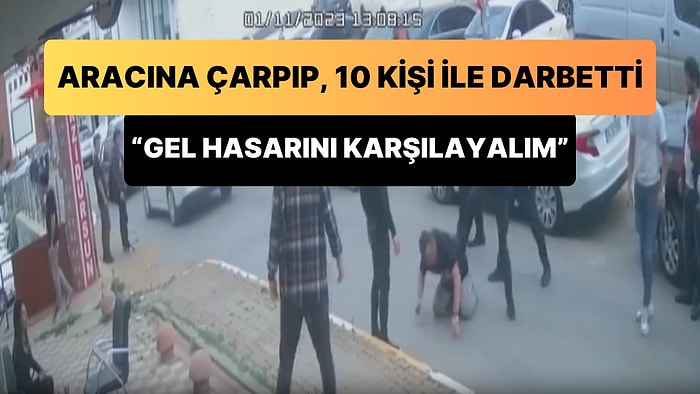 Arabasına Çarpıp, 'Kardeşim Gel Zararını Karşılayalım' Dedi: 10 Kişiyle Darbetti