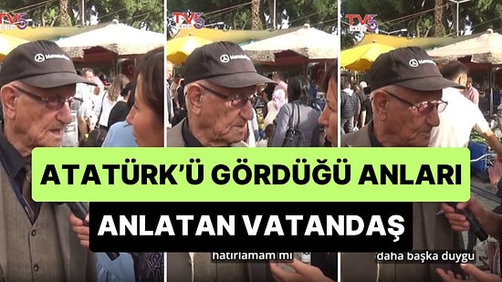 Atatürk’ü Gördüğünü Söyleyen 91 Yaşındaki Adam: 'Atatürk'ü Görmek Nasıl Bir Duygu?'