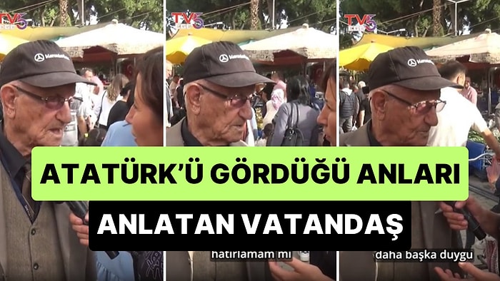 Atatürk’ü Gördüğünü Söyleyen 91 Yaşındaki Adam: 'Atatürk'ü Görmek Nasıl Bir Duygu?'