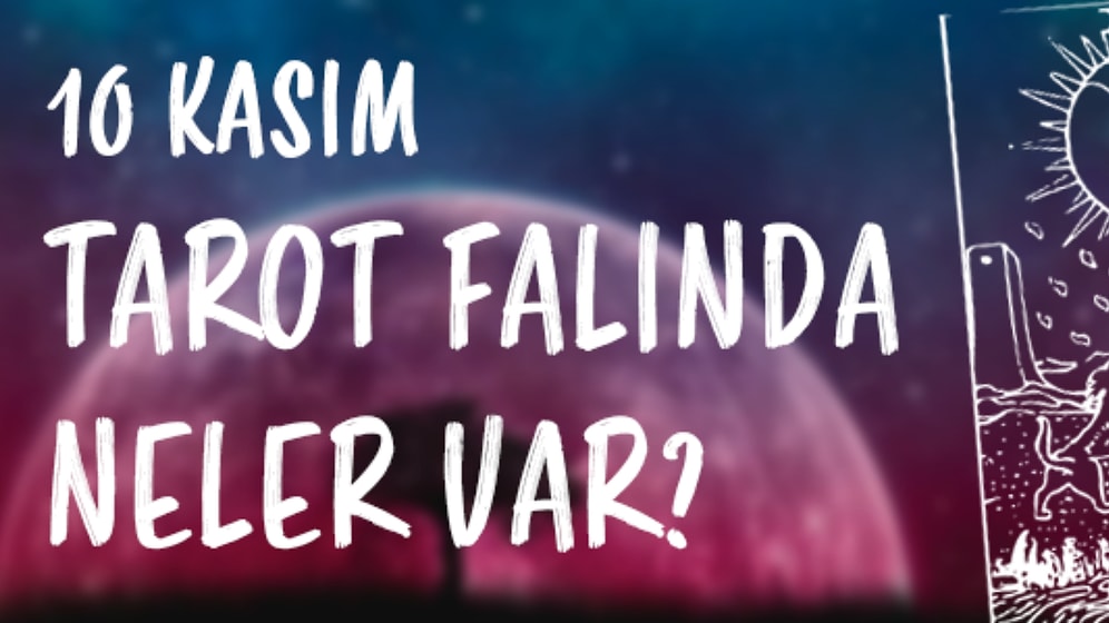 Tarot Falına Göre 10 Kasım Cuma Günü Senin İçin Nasıl Geçecek?