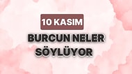 Günlük Burç Yorumuna Göre 10 Kasım Cuma Günün Nasıl Geçecek?