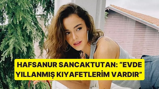 Sevilen Oyuncu Hafsanur Sancaktutan, Tarzı İle İlgili Dikkat Çeken Açıklamalarda Bulundu!
