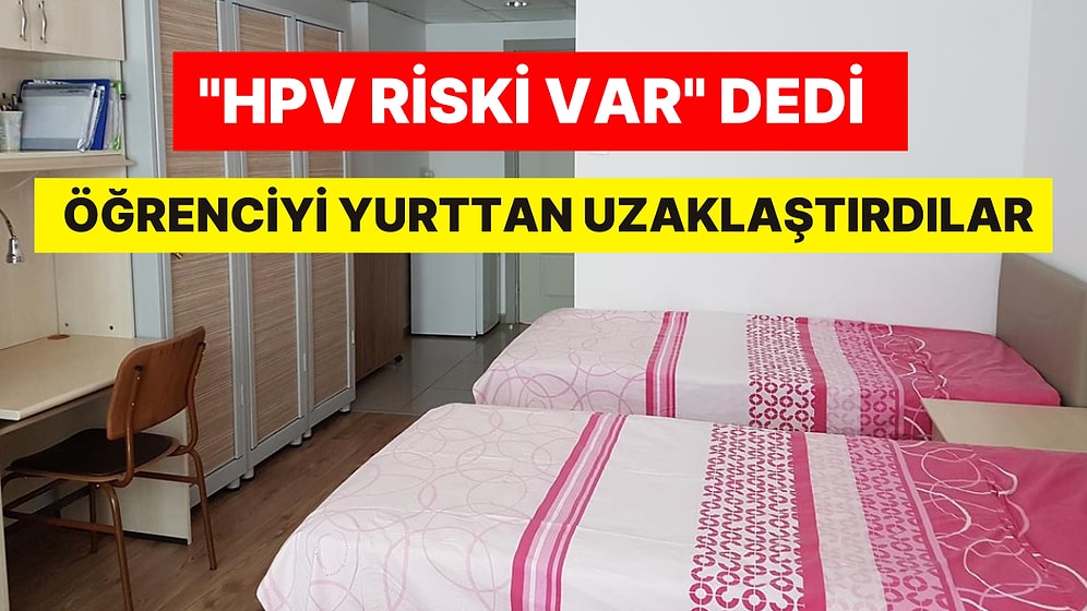 Yine KYK Yine Skandal: 'HPV Riski Var' Dedi, Öğrenciyi Yurttan Uzaklaştırdılar