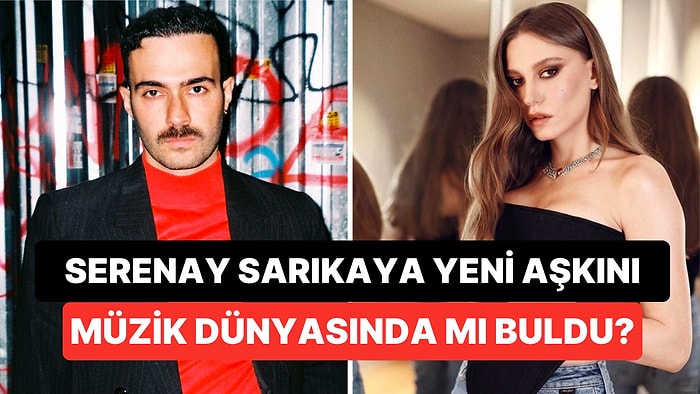 Serenay Sarıkaya Aradığı Aşkı Müzik Dünyasında mı Buldu? Şarkıcı Mert Demir'le Sürpriz Aşk İddiası!