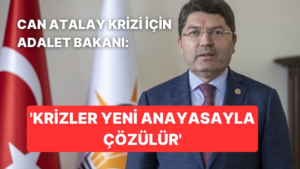 Adalet Bakanı Yılmaz Tunç, Can Atalay Krizi için Yeni Anayasayı Çözüm Olarak Sundu