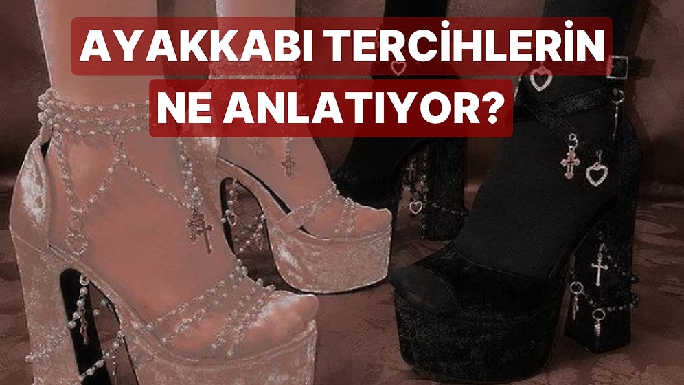Ayakkabı Tercihlerine Göre Sen Ne Ayaksın?
