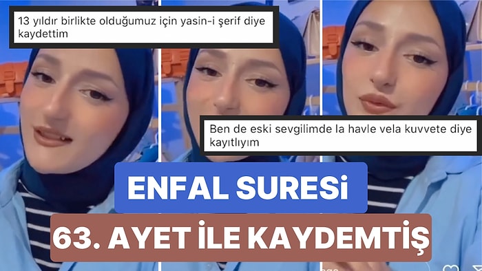Sevgilisini Telefonuna Enfal Suresi 63. Ayetten Etkilenerek 'Enfal63' Şeklinde Kaydettiğini Söyleyen Kadın