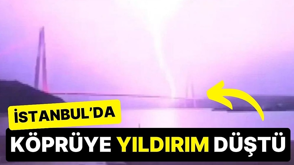 İstanbul'da Yavuz Sultan Selim Köprüsü'ne Yıldırım Düştü