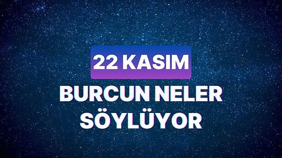 Günlük Burç Yorumuna Göre 22 Kasım Çarşamba Günün Nasıl Geçecek?