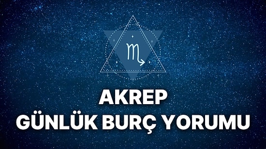 22 Kasım Akrep Burcu Günlük Burç Yorumu