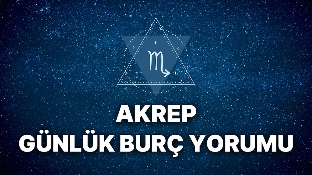 22 Kasım Akrep Burcu Günlük Burç Yorumu