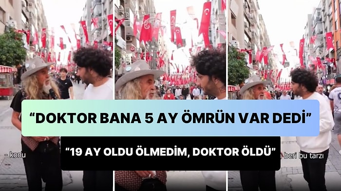 'Doktor Bana 5 Ay Ömrün Var Dedi' Diyen Adam: '19 Aydır Ölmedim Ama Doktorum Öldü'