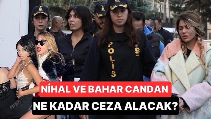 Ünlü Hukukçu Açıkladı: Nihal Candan ve Bahar Candan Ne Kadar Ceza Alacak?