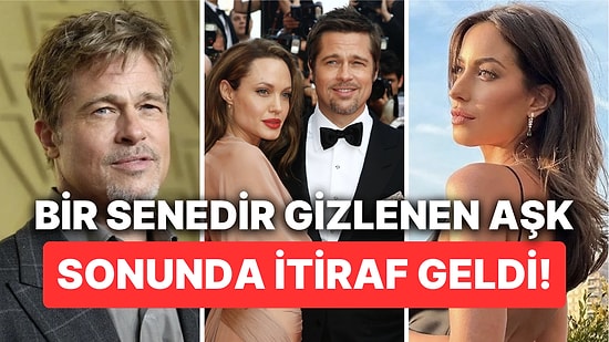Geçmiş Olsun Kızlar: Brad Pitt Yepyeni Bir Aşka Yelken Açtı!