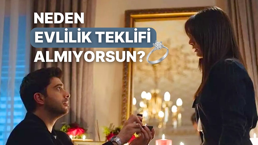 Neden Evlilik Teklifi Almıyorsun?