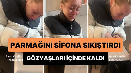 Parmağını Sifona Sıkıştıran Kadının Gözyaşlarına Boğulduğu İlginç Anlar