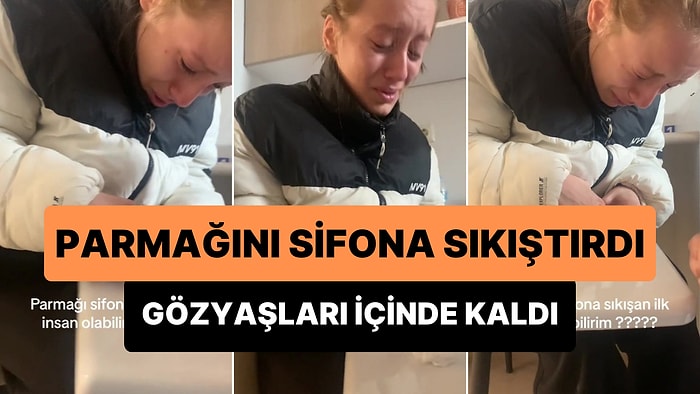 Parmağını Sifona Sıkıştıran Kadının Gözyaşlarına Boğulduğu İlginç Anlar