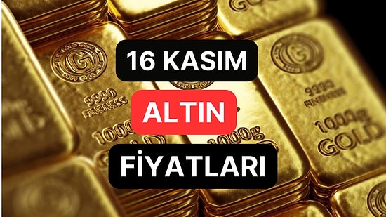 Altın Ne Kadar, Kaç TL? 16 Kasım Kapalıçarşı Gram Altın, Çeyrek Altın, Yarım Altın Anlık Fiyatları