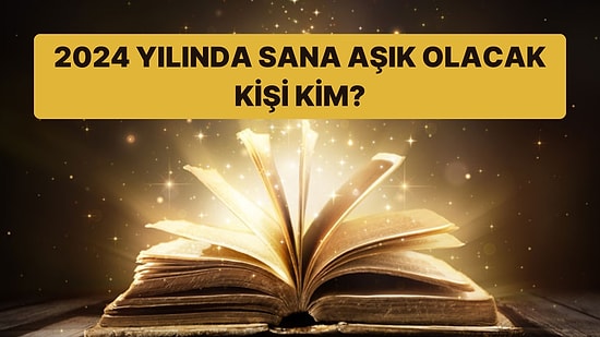 Ebced Testine Göre 2024 Yılında Sana Aşık Olacak Kişinin İsmini Söylüyoruz!