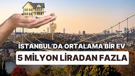 Konut Fiyatları Artarken, Satışlar Düşüyor: İstanbul'da Ortalama Bir Ev 5 Milyon Lirayı Aştı