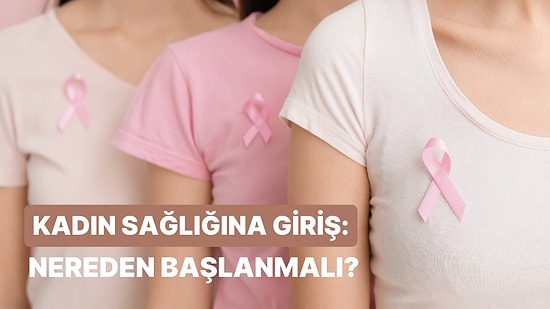 Kadın Sağlığı 101: Tanı, Tedavi ve Önleme Stratejileri Hakkında Bilmeniz Gereken 10 Şey