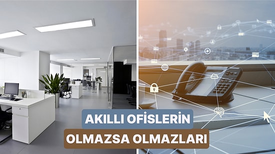 Akıllı Ofis Nasıl Olur? Ofisi Akıllı Hale Getirmek İçin Yapabileceğiniz 10 Şey