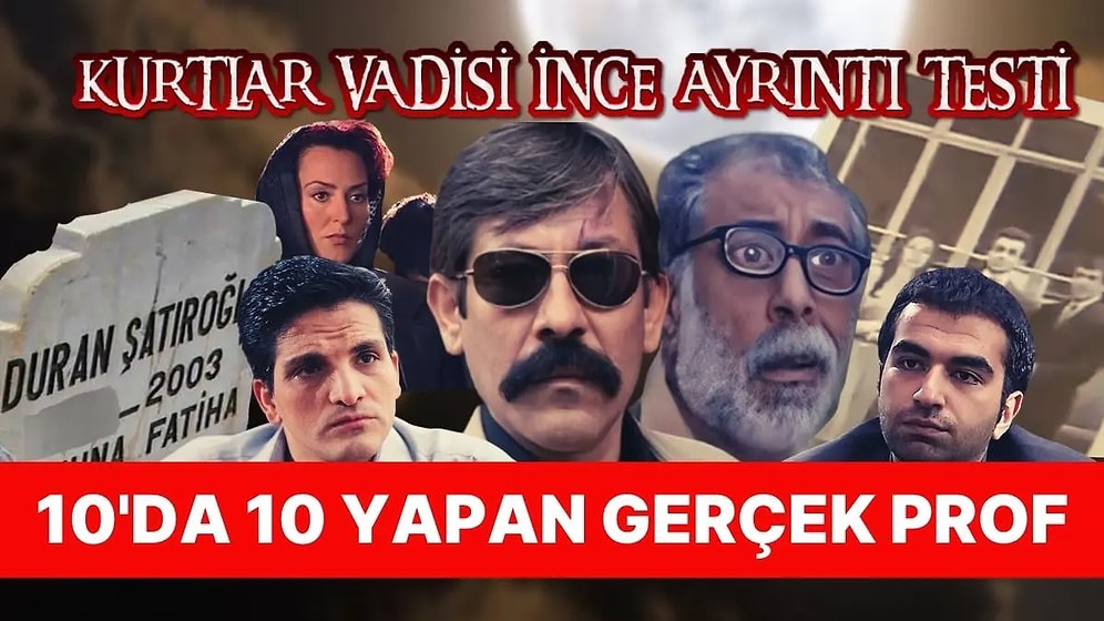 Kurtlar Vadisi İnce Ayrıntı Testi: 10'da 10 Yapan Gerçek Profesör!