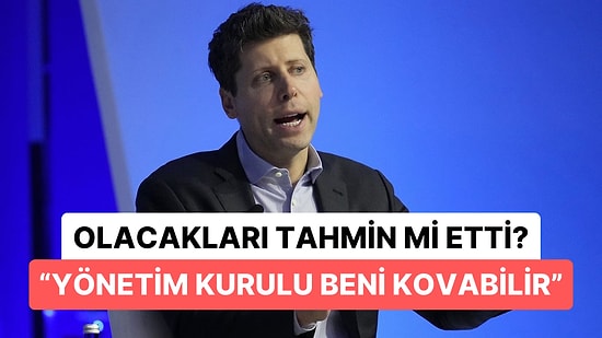 OpenAI'daki Görevinden Alınan Sam Altman'ın Kovulmadan Önce Yaptığı Açıklamalar Kafalarda Soru İşareti Bıraktı