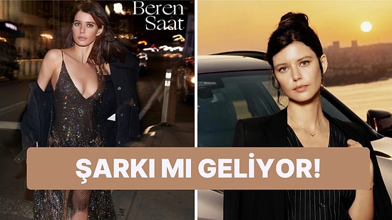 Yeni Proje mi Geliyor?: Beren Saat'ten Hayranlarına Sürpriz Haber Geldi