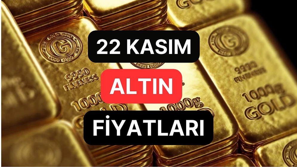 Altın Ne Kadar, Kaç TL? 22 Kasım Kapalıçarşı Gram Altın, Çeyrek Altın, Yarım Altın Anlık Fiyatları