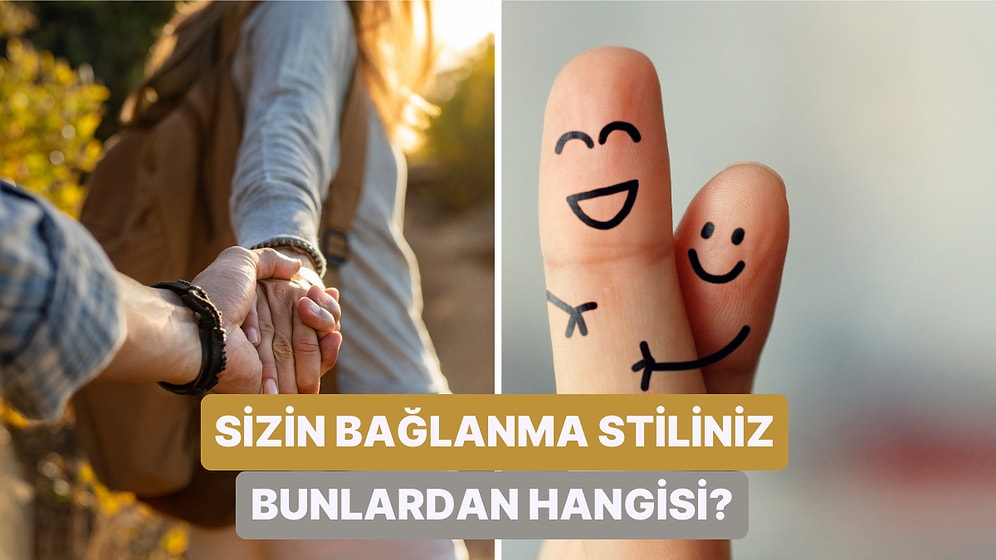 Kaygılı Mısın Yoksa Güvenli Mi? Bağlanma Stilleri Hakkında Bilmeniz Gerekenler