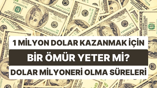 1 Milyon Dolar Kazanmak İçin Hangi Ülkede Kaç Yıl Çalışmak Gerekiyor?