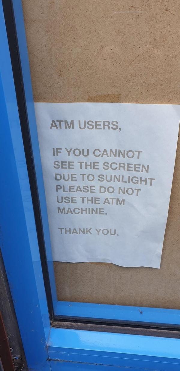 12. "Eğer güneşten dolayı ATM makinesinin ekranını göremiyorsanız lütfen kullanmayın."