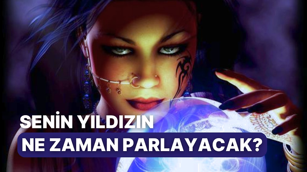 Senin Yıldızın Ne Zaman Parlayacak?