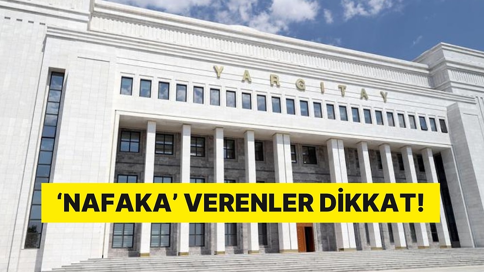 Yargıtay'dan Dikkat Çeken Karar: Nafaka Alanları Yakından İlgilendiren Gelişme