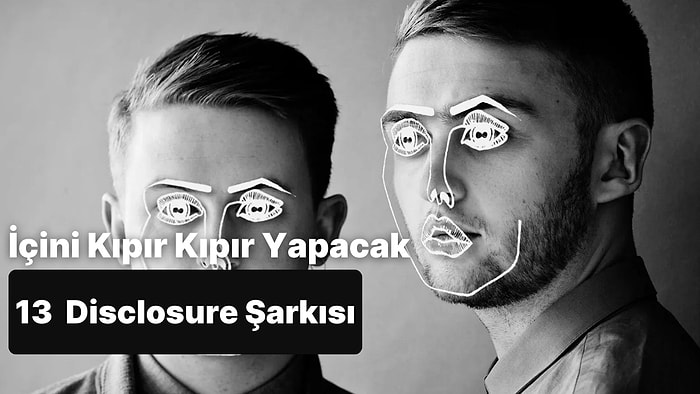 Dans Etmeden Duramayacağın, İçini Kıpır Kıpır Yapacak 13 Disclosure Şarkısı