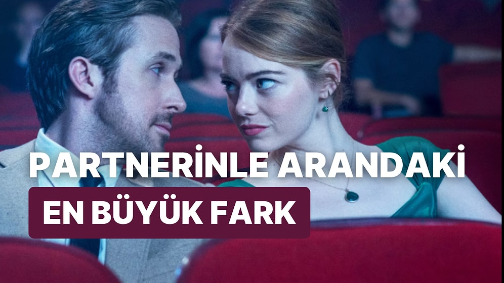 Verdiğin Cevaplara Göre Partnerinle Arandaki En Büyük Farkı Söylüyoruz!