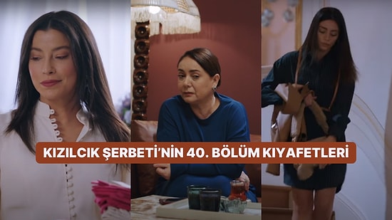 Olayların Bir Türlü Bitmek Bilmediği Kızılcık Şerbeti Dizisinin 40. Bölüm Kıyafetleri