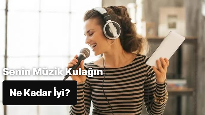 Bu Testte Senin Müzik Kulağının İyi Olup Olmadığını Söylüyoruz!