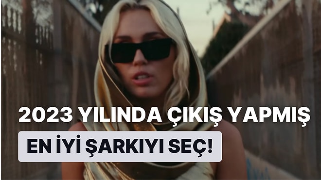Kapatıyoruz! 2023 Yılında Çıkış Yapmış En İyi Şarkıyı Seçiyoruz!