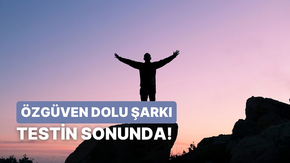 Öz Güvenini Tazelemek İçin Dinlemen Gereken Şarkı Bu Testin Sonunda!