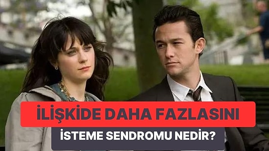 İlişkide Hep Daha Fazlasını İsteme Sendromu Hakkında Bilmeniz Gereken 10 Şey